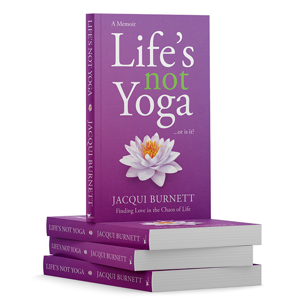 Life's Not Yoga ...or is it? inspirational memoir by Jacqui Burnett